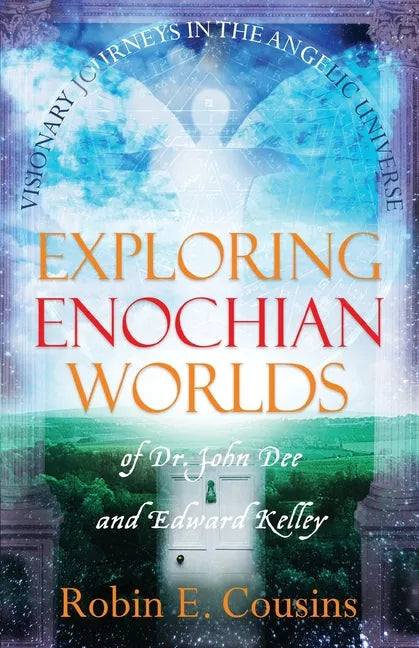 Exploring Enochian Worlds: Visionary Journeys in the Angelic Universe of Dr. John Dee and Edward Kelley - Paperback