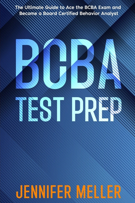 BCBA Test Prep: The Essential Guide to Passing the Board Certified Behavior Analyst (BCBA) Exam - Paperback