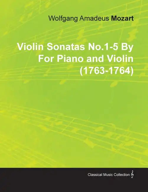 Violin Sonatas No.1-5 by Wolfgang Amadeus Mozart for Piano and Violin (1763-1764) - Paperback