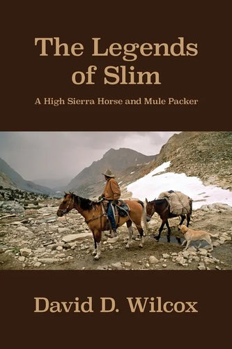 The Legends of Slim: A High Sierra Horse and Mule Packer - Paperback