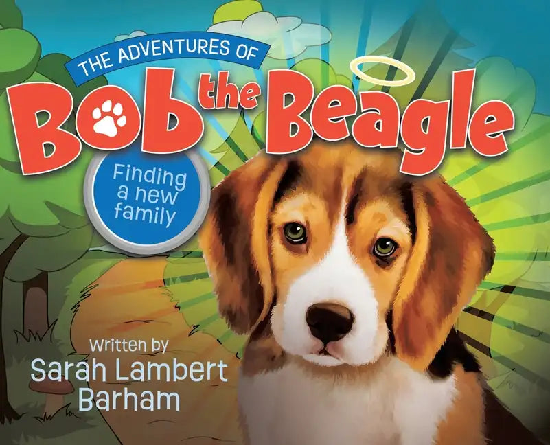 The Adventures of Bob the Beagle: Finding A New Family - Hardcover