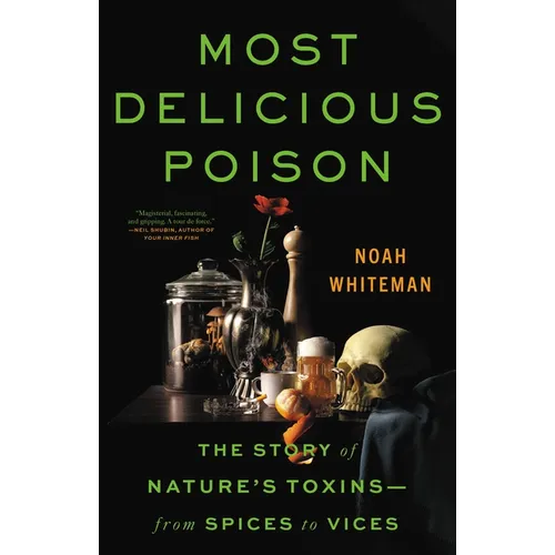 Most Delicious Poison: The Story of Nature's Toxins--From Spices to Vices - Hardcover
