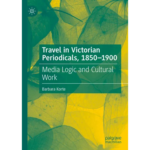 Travel in Victorian Periodicals, 1850-1900: Media Logic and Cultural Work - Hardcover