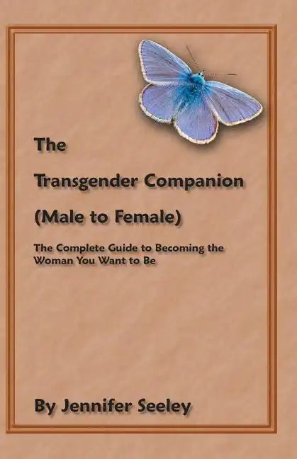 The Transgender Companion (Male To Female): The Complete Guide To Becoming The Woman You Want To Be - Paperback