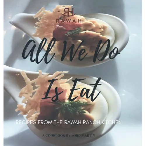 All We Do Is Eat: Recipes from the Rawah Ranch Kitchen - Hardcover