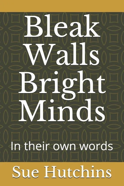 Bleak Walls Bright Minds: In their own words - Paperback