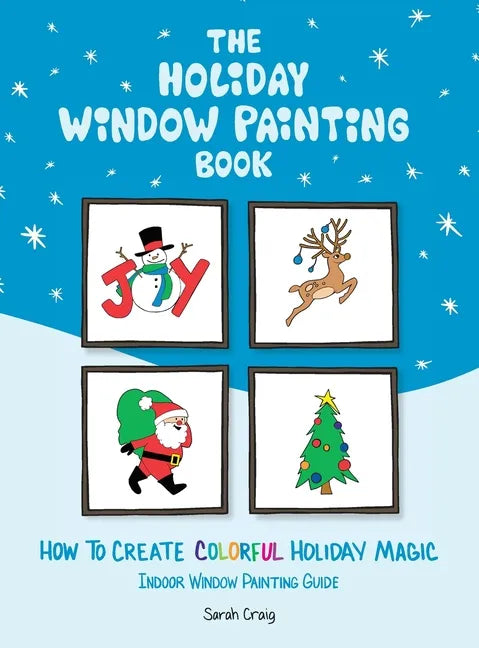 The Holiday Window Painting Book: How to Create Colorful Holiday Magic - Hardcover