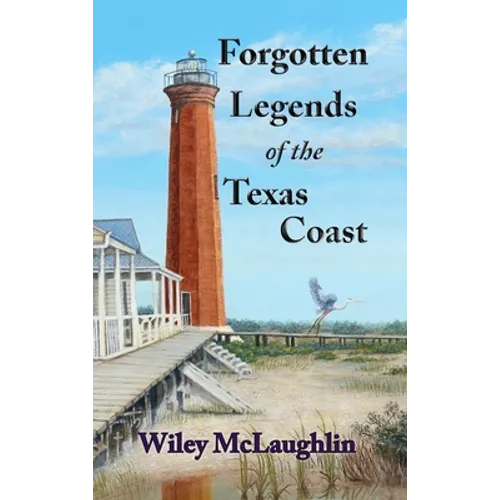 Forgotten Legends Of the Texas Coast - Hardcover