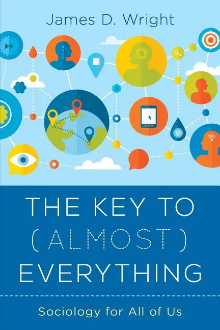 The Key to (Almost) Everything: Sociology for All of Us - Paperback