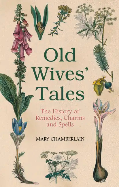 Old Wives' Tales: The History of Remedies, Charms and Spells - Paperback