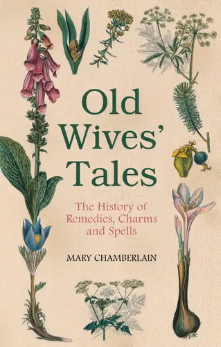 Old Wives' Tales: The History of Remedies, Charms and Spells - Paperback