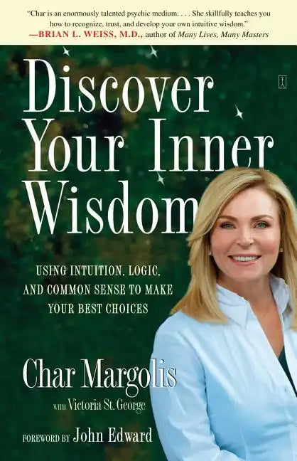 Discover Your Inner Wisdom: Using Intuition, Logic, and Common Sense to Make Your Best Choices - Paperback