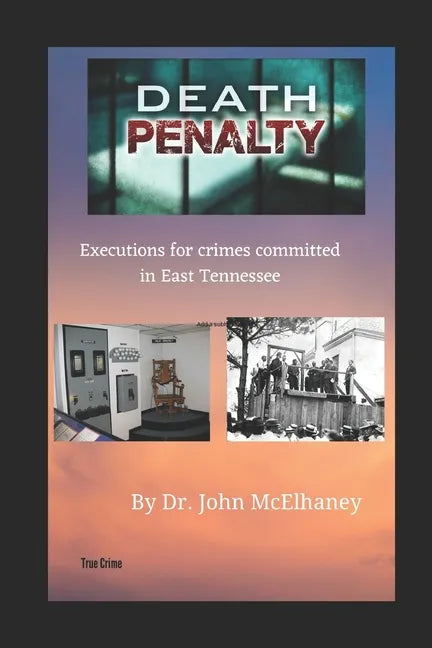 Death Penalty: Executions of murderers from East Tennessee USA - Paperback