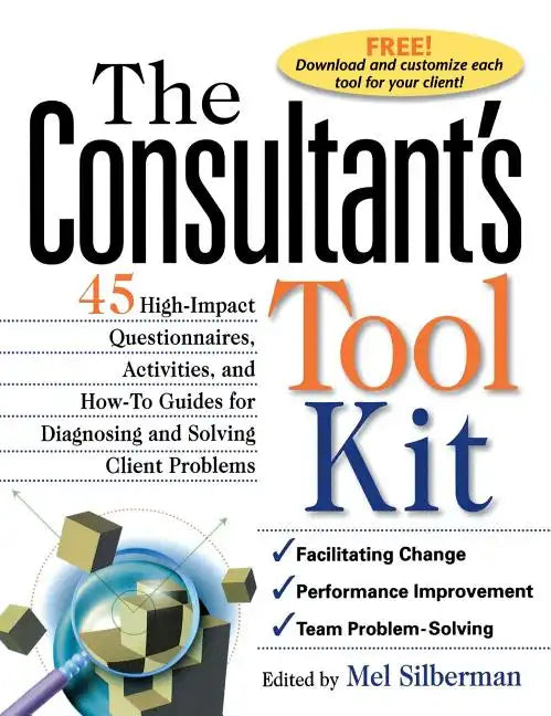 The Consultant's Toolkit: 45 High-Impact Questionnaires, Activities, and How-To Guides for Diagnosing and Solving Client Problems - Hardcover
