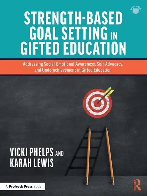 Strength-Based Goal Setting in Gifted Education: Addressing Social-Emotional Awareness, Self-Advocacy, and Underachievement in Gifted Education - Paperback