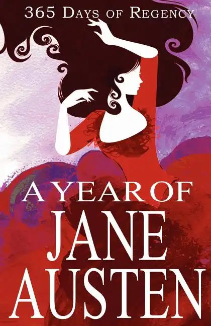 A Year of Jane Austen: 365 Days of Regency - Paperback