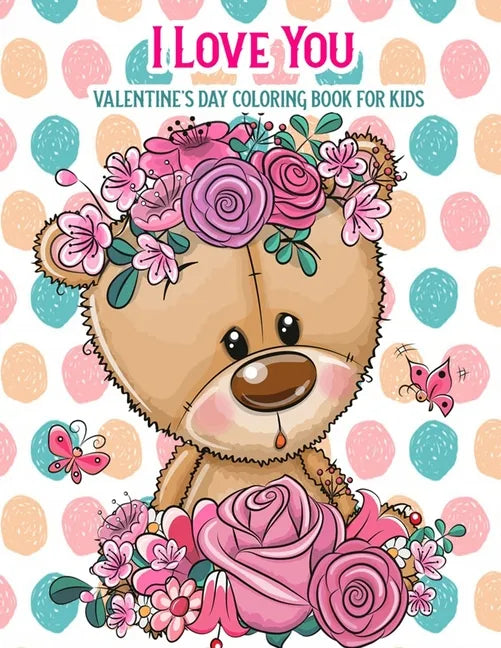 I Love You Valentine's Day Coloring Book For Kids: With Bonus Activity Pages, Valentine's Day Gifts - Paperback