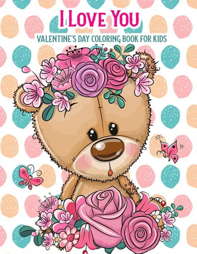 I Love You Valentine's Day Coloring Book For Kids: With Bonus Activity Pages, Valentine's Day Gifts - Paperback