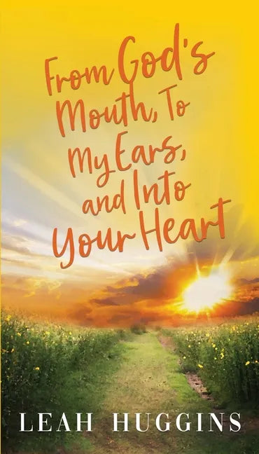 From God's Mouth, To My Ears, and Into Your Heart - Paperback