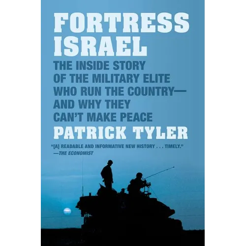 Fortress Israel: The Inside Story of the Military Elite Who Run the Country--And Why They Can't Make Peace - Paperback