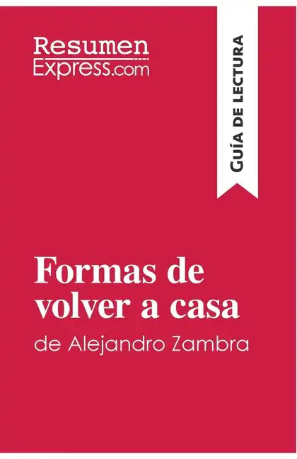 Formas de volver a casa de Alejandro Zambra (Guía de lectura): Resumen y análisis completo - Paperback