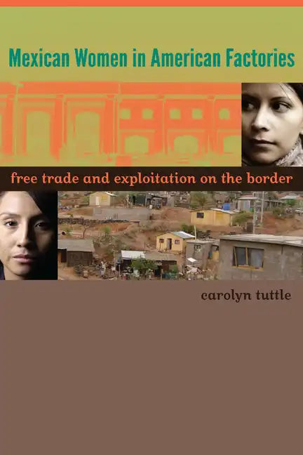 Mexican Women in American Factories: Free Trade and Exploitation on the Border - Paperback