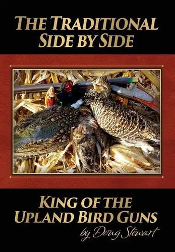The Traditional Side by Side: King of the Upland Bird Guns - Hardcover
