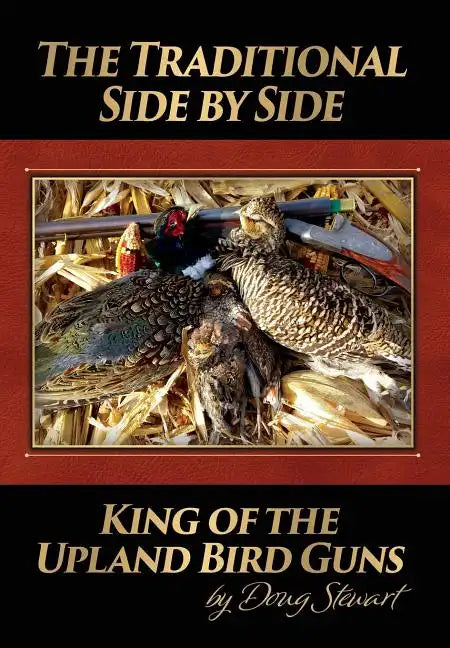 The Traditional Side by Side: King of the Upland Bird Guns - Hardcover
