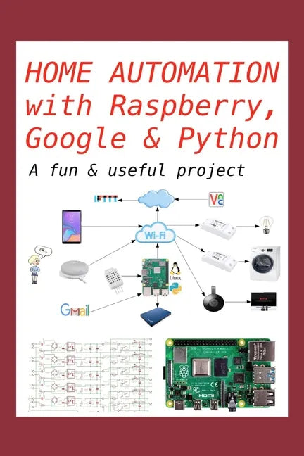 Home Automation with Raspberry, Google & Python: A fun & useful project - Paperback