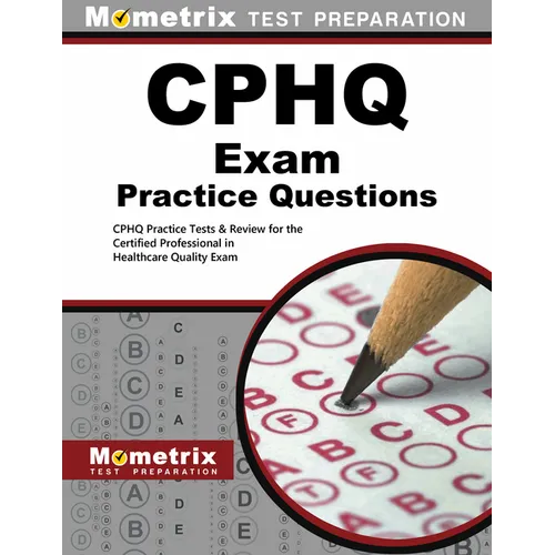 CPHQ Exam Practice Questions: CPHQ Practice Tests & Review for the Certified Professional in Healthcare Quality Exam - Paperback