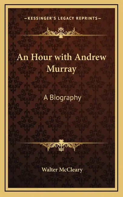 An Hour with Andrew Murray: A Biography - Hardcover