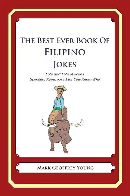 The Best Ever Book of Filipino Jokes: Lots and Lots of Jokes Specially Repurposed for You-Know-Who - Paperback