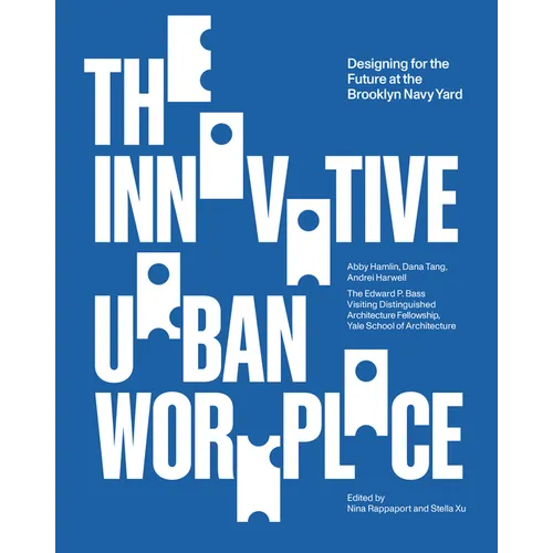 The Innovative Urban Workplace: Designing for the Future at the Brooklyn Navy Yard - Paperback