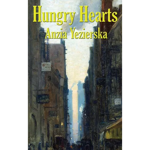 Hungry Hearts: Stories of Immigrant Life in New York - Hardcover