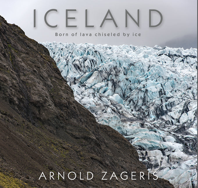 Iceland: Born of Lava Chiseled by Ice - Hardcover