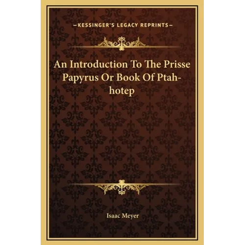 An Introduction To The Prisse Papyrus Or Book Of Ptah-hotep - Hardcover
