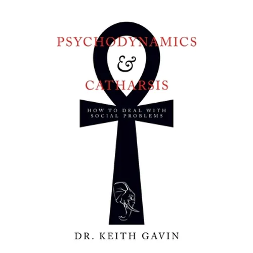 Psychodynamics & Catharsis: How to Deal with Social Problems - Paperback
