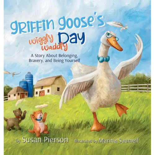 Griffin Goose's Wiggly Waddly Day - Hardcover