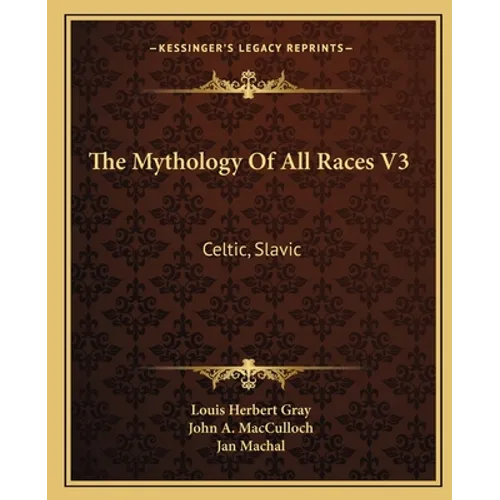 The Mythology Of All Races V3: Celtic, Slavic - Paperback