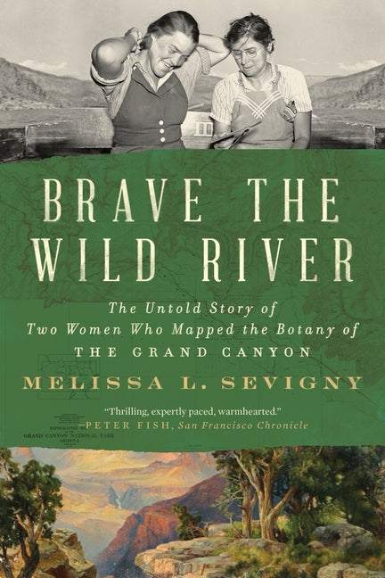 Brave the Wild River: The Untold Story of Two Women Who Mapped the Botany of the Grand Canyon - Paperback