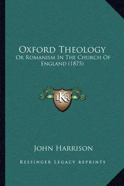 Oxford Theology: Or Romanism In The Church Of England (1875) - Paperback