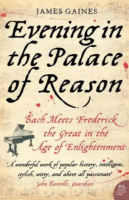 Evening in the Palace of Reason: Bach Meets Frederick the Great in the Age of Enlightenment - Paperback