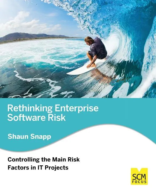 Rethinking Enterprise Software Risk: Controlling the Main Risk Factors on It Projects - Paperback