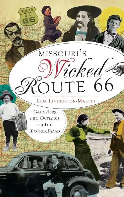 Missouri's Wicked Route 66: Gangsters and Outlaws on the Mother Road - Hardcover