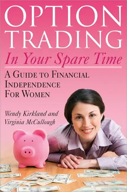 Option Trading in Your Spare Time: A Guide to Financial Independence for Women - Paperback