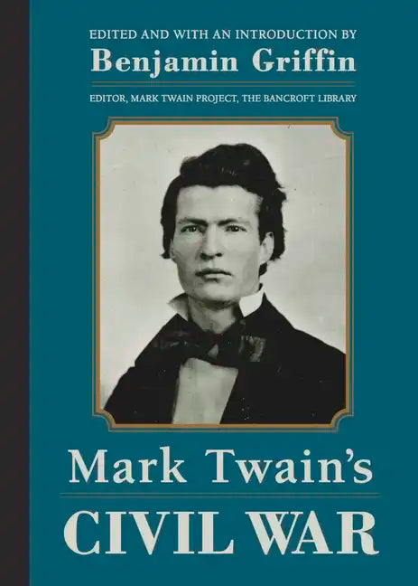 Mark Twain's Civil War: The Private History of a Campaign That Failed - Hardcover