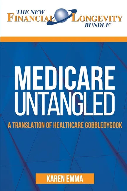 Medicare Untangled: A Translation of Healthcare Gobbledygook - Paperback