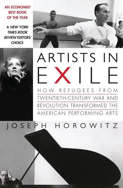 Artists in Exile: How Refugees from Twentieth-Century War and Revolution Transformed the American Performing Arts - Paperback