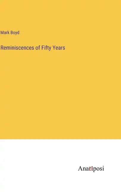 Reminiscences of Fifty Years - Hardcover