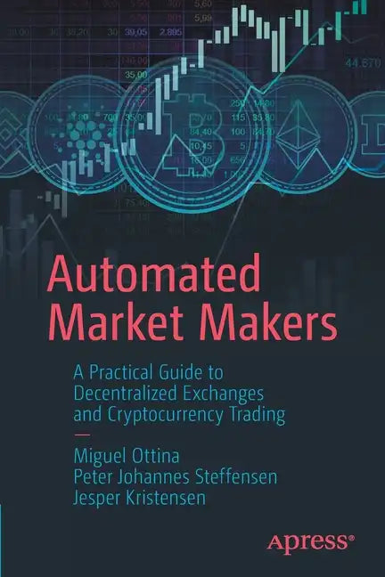 Automated Market Makers: A Practical Guide to Decentralized Exchanges and Cryptocurrency Trading - Paperback